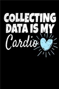 Collecting Data Is My Cardio