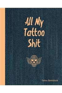 All My Tattoo Shit Tattoo Sketchbook