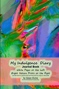 My Indulgence Diary Journal Book White Pages on the Left Bright Nature Prints on the Right use the book to journal and use the prints to enjoy or decorate by Grace Divine