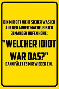 Bin mir oft nicht sicher was ich auf der Arbeit mache. Bis ich jemanden rufen höre