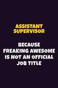 Assistant Supervisor, Because Freaking Awesome Is Not An Official Job Title