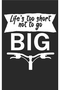 Lifes too short not to go big