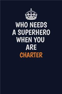 Who Needs A Superhero When You Are Charter