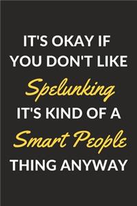 It's Okay If You Don't Like Spelunking It's Kind Of A Smart People Thing Anyway