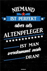 Niemand ist perfekt aber als Altenpfleger ist man verdammt nah dran! Notizbuch