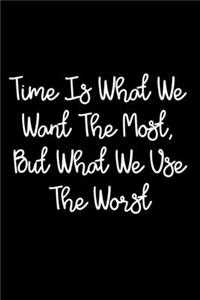 Time Is What We Want The Most, But What We Use The Worst