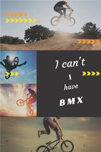I can't I have BMX