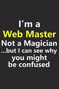 I'm a Web Master Not A Magician But I Can See Why You Might Be Confused