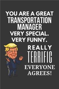 You Are A Great Transportation Manager Very Special. Very Funny. Really Terrific Everyone Agrees! Notebook