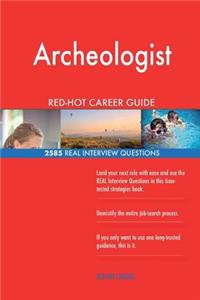 Archeologist RED-HOT Career Guide; 2585 REAL Interview Questions