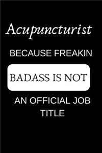 Acupuncturist Because Freakin Badass Is Not an Official Job Title: Appreciate Your Friend with This Funny Occupation Notebook