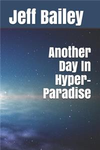Another Day in Hyper-Paradise