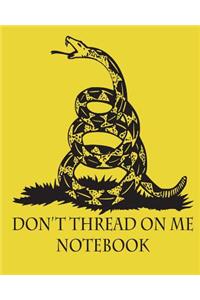 Don't Thread On Me Notebook