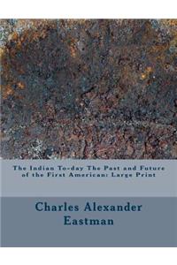 The Indian To-day The Past and Future of the First American