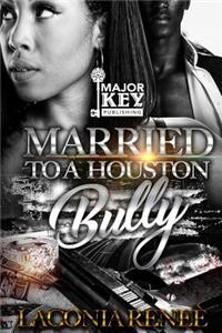 Married to a Houston Bully