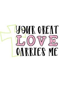 Your Great Love Carries Me