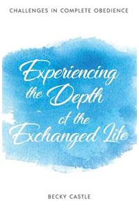 Experiencing the Depth of the Exchanged Life