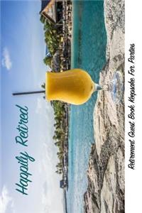 Happily Retired Retirement Guest Book Keepsake for Parties: Retirement Guestbooks for Parties, Comments from Family, Friends, Relatives and More