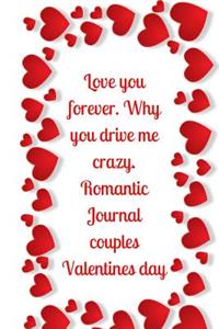 Love you forever. Why you drive me crazy.Romantic Journal couples.Valentines day