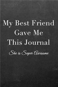 My Best Friend Gave Me This Journal: Journal Notebook for Fathers, Mothers, Sisters, Brothers and Other Family Members - Ideal for Notes, to Do Lists or Journaling