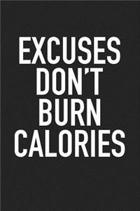 Excuses Don't Burn Calories