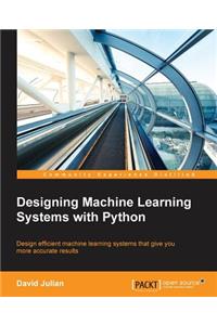 Designing Machine Learning Systems with Python