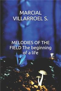 Melodies of the Field the Beginning of a Life