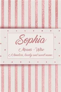 Sophia, Means - Wise, a Timeless, Lovely and Sweet Name.