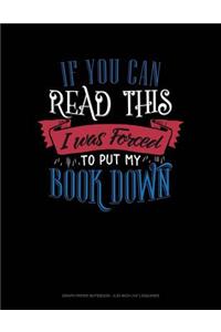 If You Can Read This I Was Forced to Put My Book Down