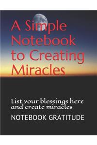 A Simple Notebook to Creating Miracles: List Your Blessings Here and Create Miracles