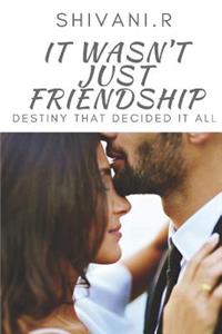 It Wasn't Just Friendship: Destiny That Decided It All