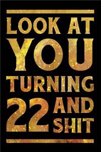 Look at You Turning 22 and Shit