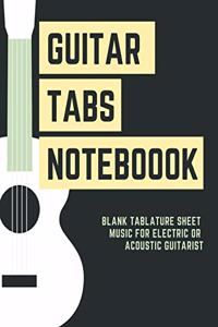 Guitar Tabs Notebook Blank Tablature Sheet Music for Electric or Acoustic Guitarist