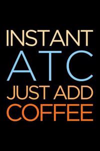 Instant Atc Just Add Coffee