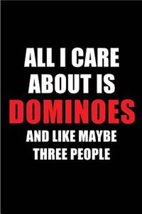 All I Care about Is Dominoes and Like Maybe Three People