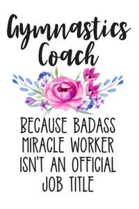 Gymnastics Coach Because Badass Miracle Worker Isn't an Official Job Title