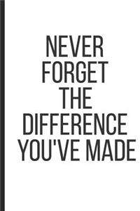 Never Forget the Difference You've Made