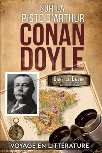 Sur La Piste D'Arthur Conan Doyle: Voyage Illustré Dans Le Devon