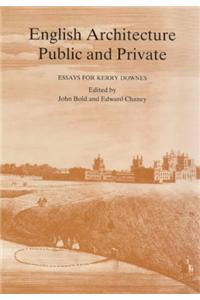 English Architecture Public & Private: Essays for Kerry Downes