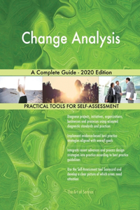 Change Analysis A Complete Guide - 2020 Edition