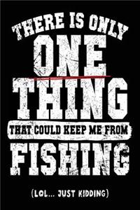 There Is Only One Thing That Could Keep Me From Fishing (Lol... Just Kidding)