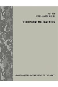 Field Hygiene and Sanitation (TC 4-02.3/FM 21-101/MCRP 4-11.1D)