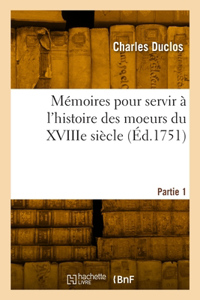 Mémoires pour servir à l'histoire des moeurs du XVIIIe siècle. Partie 1