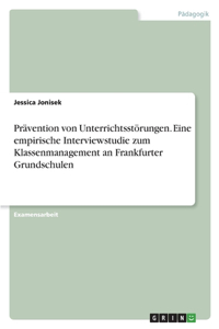 Prävention von Unterrichtsstörungen. Eine empirische Interviewstudie zum Klassenmanagement an Frankfurter Grundschulen