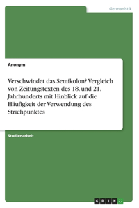 Verschwindet das Semikolon? Vergleich von Zeitungstexten des 18. und 21. Jahrhunderts mit Hinblick auf die Häufigkeit der Verwendung des Strichpunktes