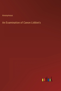 Examination of Canon Liddon's