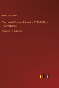 United States of America 1783-1830; In Two Volumes