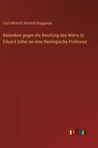 Bedenken gegen die Berufung des Werrn Dr. Eduard Zeller an eine theologische Professur