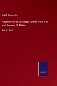 Geschichte des schweizerischen Freistaates und Kantons St. Gallen