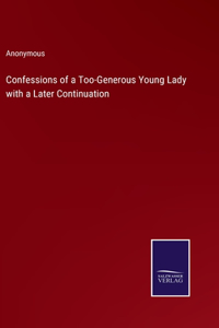Confessions of a Too-Generous Young Lady with a Later Continuation
